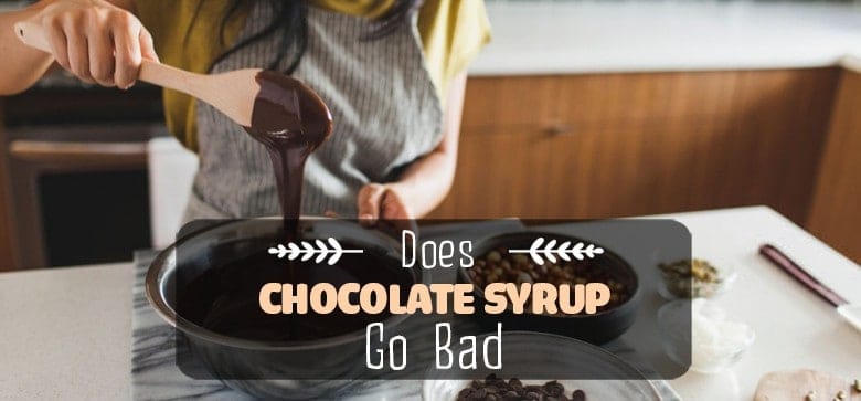 Does Chocolate Syrup Go Bad Chocolate Syrup Shelf Life